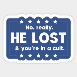 No really. He lost & you're in a cult Sticker